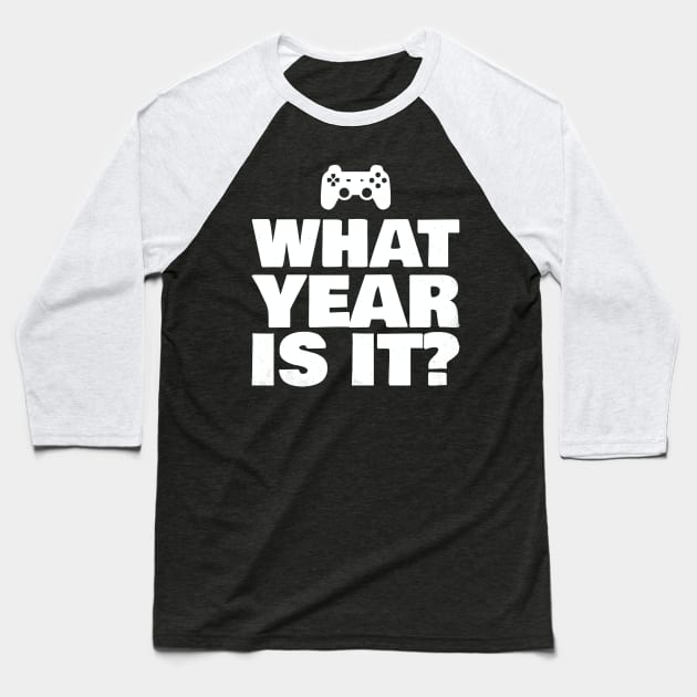 Funny What Year Is It Video Gamer Enter Society Gift Baseball T-Shirt by Freid